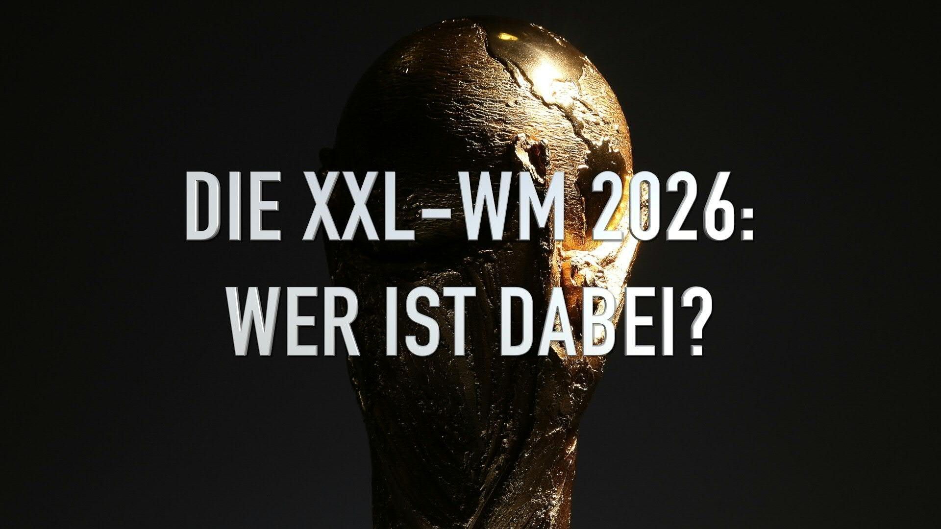 Die XXL-WM 2026: Wer ist dabei?