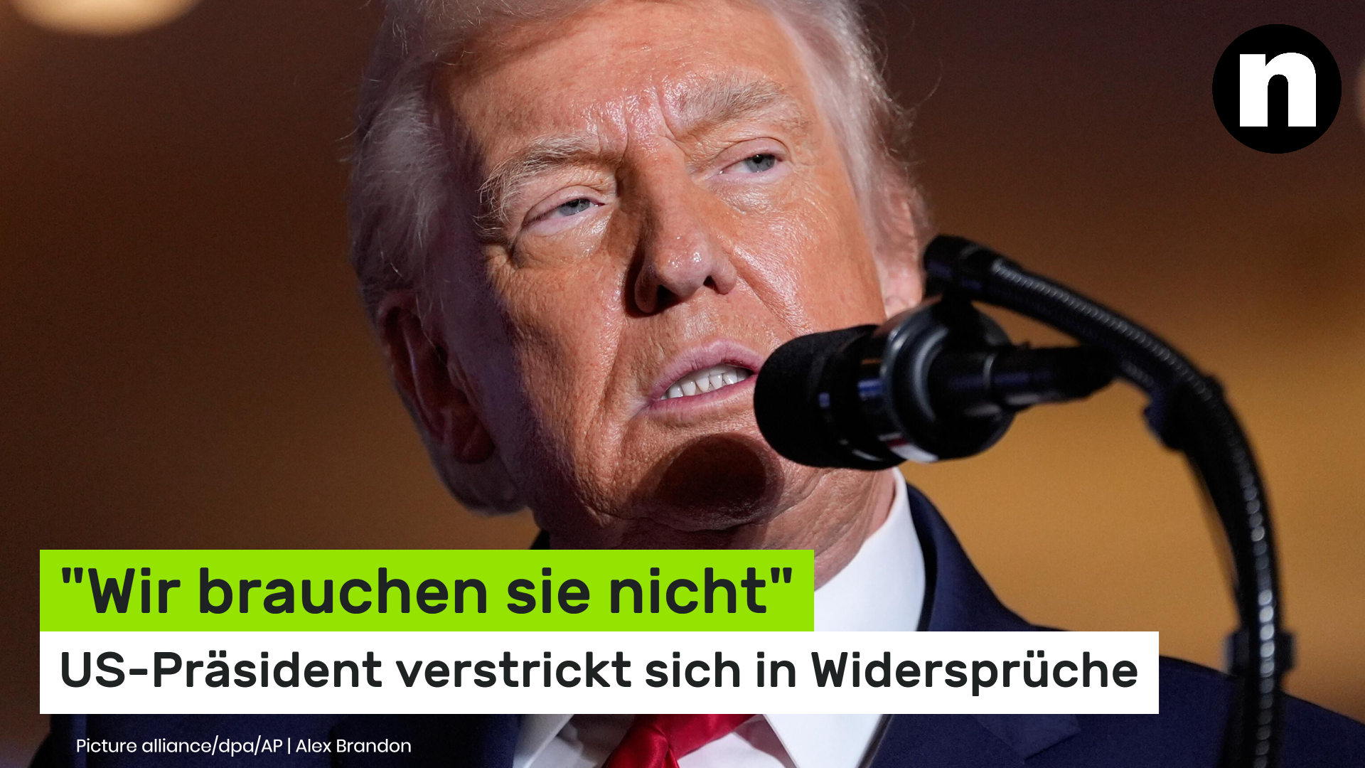Video: Donald Trump: "Wir brauchen sie nicht" - US-Präsident verstrickt sich in Widersprüche