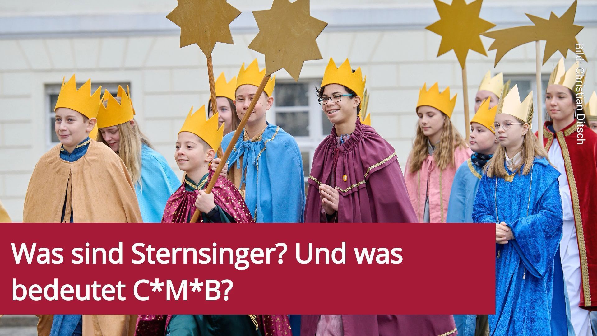 Was sind Sternsinger? Und was bedeutet C*M*B*?